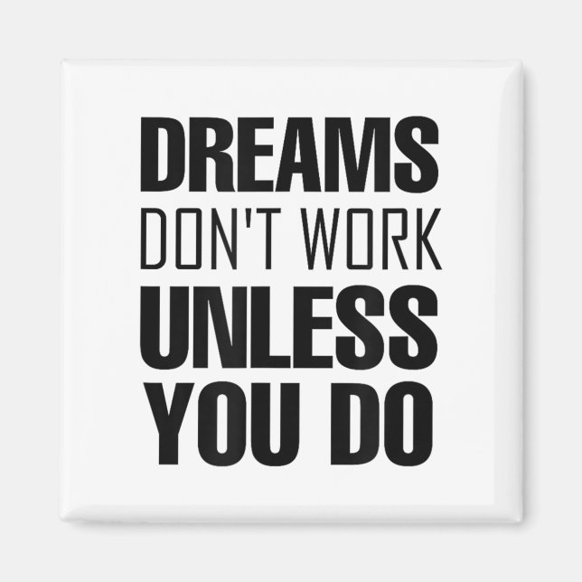 Dreams Don`t Work Unless You Do Men Women Kids Tee Magnet (Vorne)