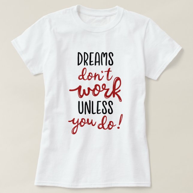 Dreams don't work unless you do T-Shirt (Design vorne)