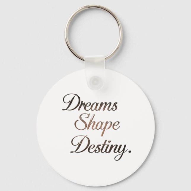 Dreams Shape Destiny. Schlüsselanhänger (Vorderseite)