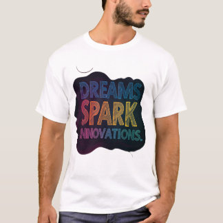 Dreams Spark Innovation T-Shirt
