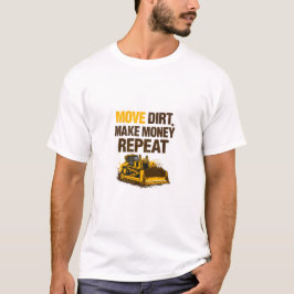 Dreck bewegen Geld verdienen Wiederholung Bediener T-Shirt