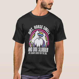 Dreck Pferd Geruch Und Hund Sabber Pferd 3 T-Shirt