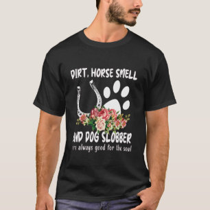 Dreck Pferdegeruch Hundetropf ist gut für die Seel T-Shirt