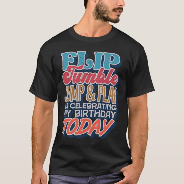 Dreh Tumble Jump and play Ich feiere meine Geburt T-Shirt (Vorderseite)