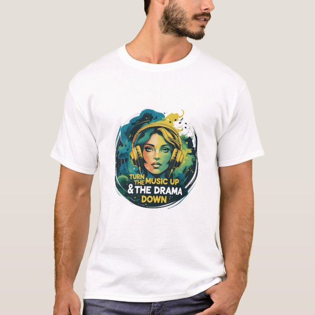 Drehen Sie die Musik hoch und das Drama runter T-Shirt (Vorderseite)