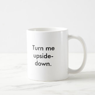 Drehen Sie mich umgedreht. ernsthaft es ist Kaffeetasse