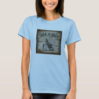 DREHEN SIE UND BRENNEN SIE T - SHIRT