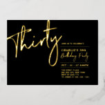 dreißig | Black Modern Gold 30. Geburtstag Party Folieneinladung<br><div class="desc">Feiern Sie Ihren besonderen Tag mit dieser stilvollen 30. Geburtstag Party-Einladung. Dieses Design ist mit einem schicken Goldfolientext "Dreißig" mit schwarzem Hintergrund ausgestattet. Sie können reale Briefmarke (Gold,  Silber,  Rose Gold) und Hintergrundfarbe anpassen. Weitere Designs und Party-Zubehör sind in meinem Shop BaraBomDesign erhältlich.</div>