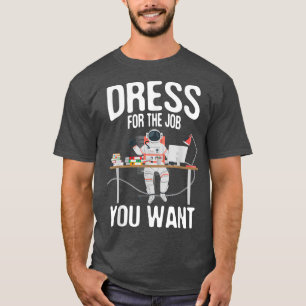 Dress for the job Will du Spaceman Astronaut Pla T-Shirt