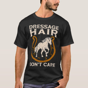 Dressur Haar Egal Reiten Equinen T-Shirt