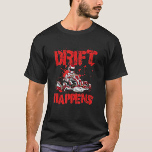 Drift-Ereignisse Zitat für einen Kart-Racer T-Shirt