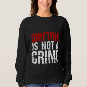 Driften ist kein Verbrechen Sweatshirt