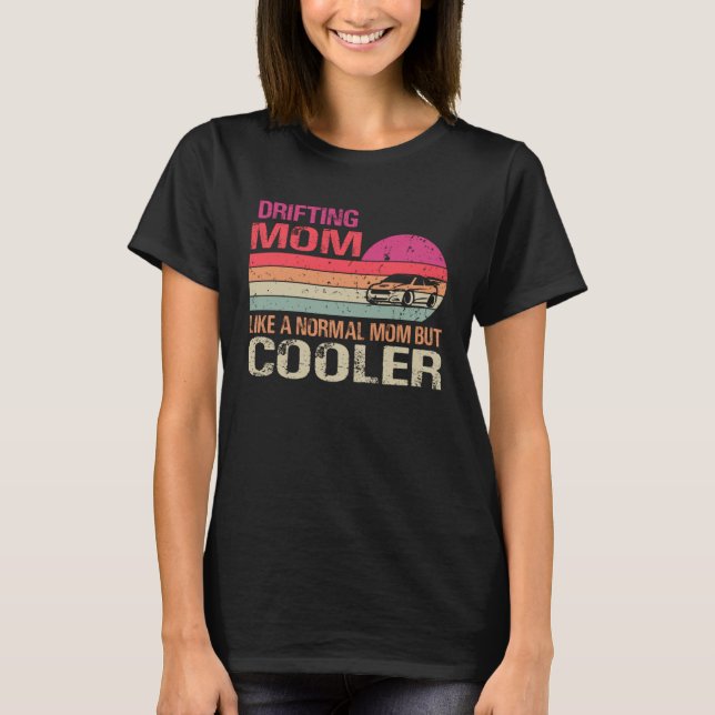 Drifting Mom Like A Normal Mom But Cooler Car Drif T-Shirt (Vorderseite)