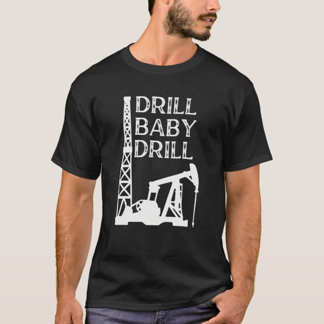 Drill Baby Drill Oil T-Shirt (Vorderseite)
