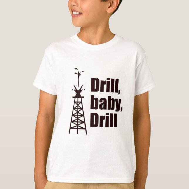 Drill Baby Drill T-Shirt (Vorderseite)