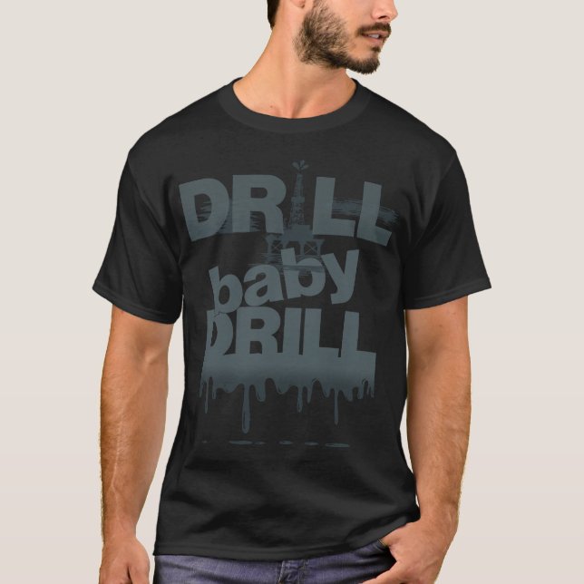 Drill Baby Drill T - Shirt (Vorderseite)