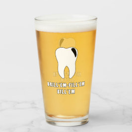 Drill 'Em Fülle 'EM Bill 'EM Dentist Pint Glass Cu Glas