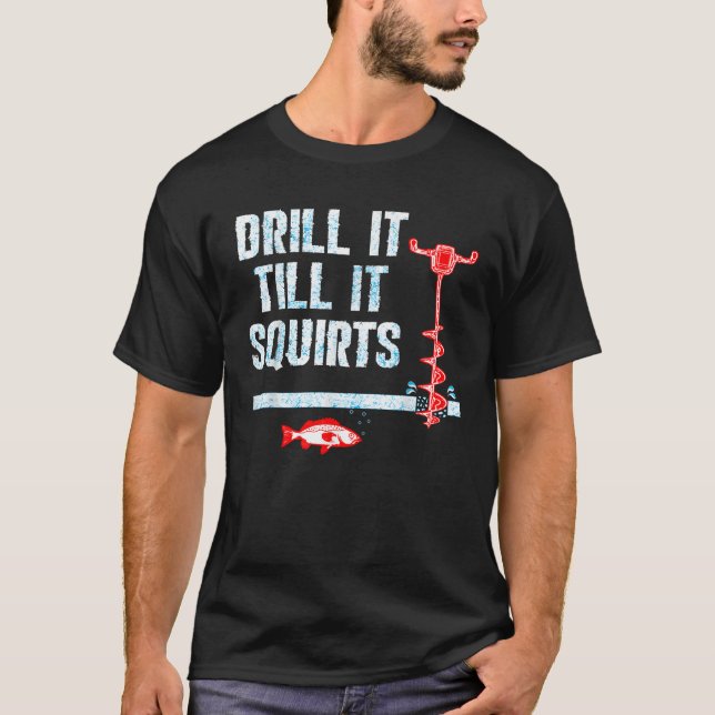 Drill It Till It Squirts Ice Fishing Drill Auger Q T-Shirt (Vorderseite)