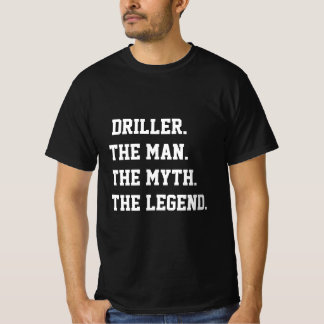 Driller L'Homme Le Mythe La Légende T-Shirt