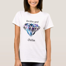 Drillin und Chillin T-Shirt