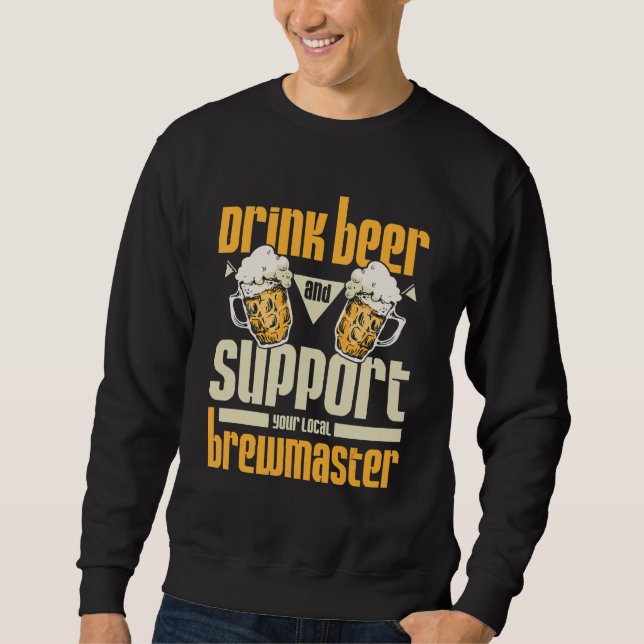 Drink beer and support your local brewmaster sweatshirt (Vorderseite)