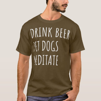 Drink Beer Pet Hunde Meditat II T-Shirt