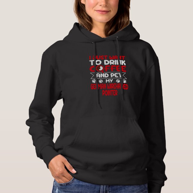 Drink Coffee and Pet My German Wirehaired Pointer Hoodie (Vorderseite)