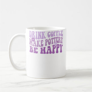 Drink Coffee Make Pottery Be Happy Groovy Pottery  Kaffeetasse