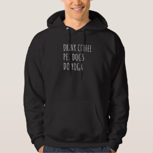 Drink Coffee Pet Hunde Do Yoga Hund Mama Vater Spa Hoodie