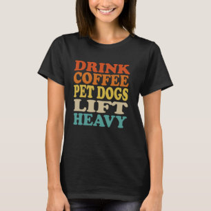 Drink Coffee Pet Hunde Lift Heavy Funny Fitness Gy T-Shirt