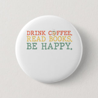 Drink Coffee Read Books Be Happy Shirt Kaffee Lieb Button