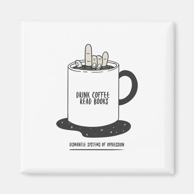 Drink Coffee Read Books Dismantle Systems Magnet (Vorne)