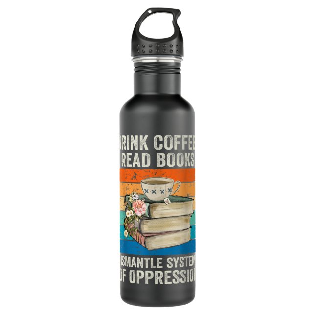 Drink Coffee Read Books Dismantle Systems Of Oppre Edelstahlflasche (Vorderseite)