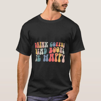 Drink Coffee Read Books sind glücklich lesen Inspi T-Shirt