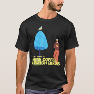 Drink Coffee Watch Birds Vogelbeobachtung Birdwatc T-Shirt