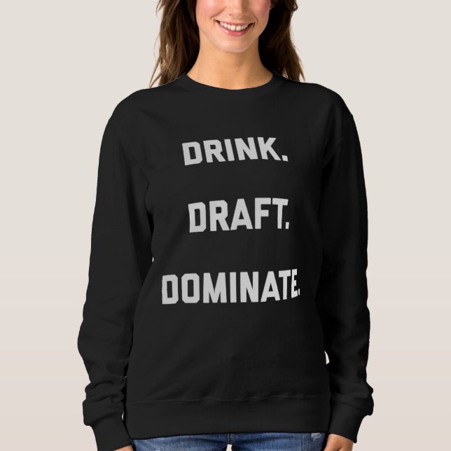 Drink Draft Dominate Fantasy Football Draft Sweatshirt (Vorderseite)