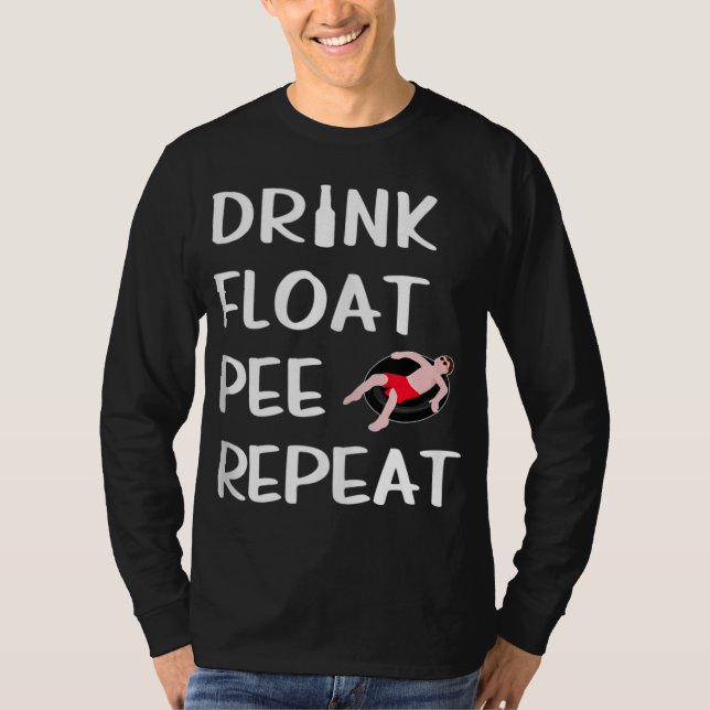 Drink Float Pee Wiederholung Funny Float Trip Rive T-Shirt (Vorderseite)