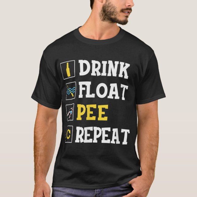 Drink Float Pee Wiederholung Funny Float Trip Tubi T-Shirt (Vorderseite)
