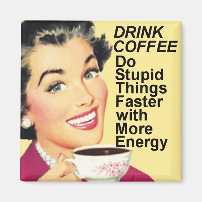 Drink Kaffee Mach dumme Sachen schneller quadratis Magnet (Vorne)