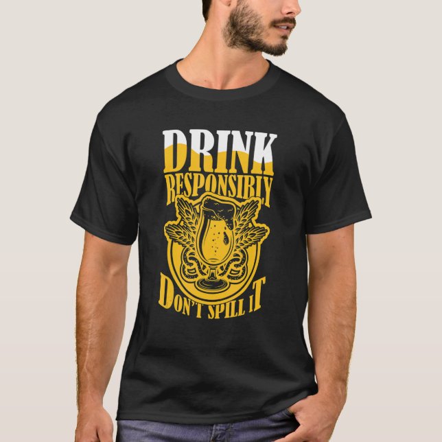 Drink Responsibly Don't Spill It Beer   Costume Be T-Shirt (Vorderseite)