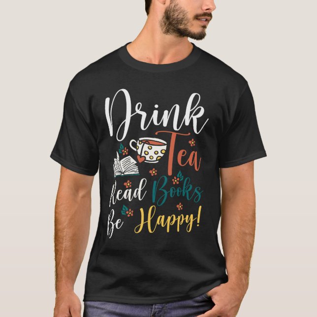 Drink Tea Read Books Be Happy  9 T-Shirt (Vorderseite)