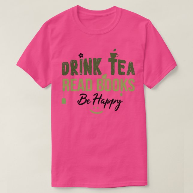 Drink Tea Read Books Be Happy Drink Tea Book Lover T-Shirt (Design vorne)