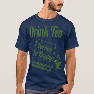 Drink Tea Read Books Be Happy lustige Geschenke 2 T-Shirt