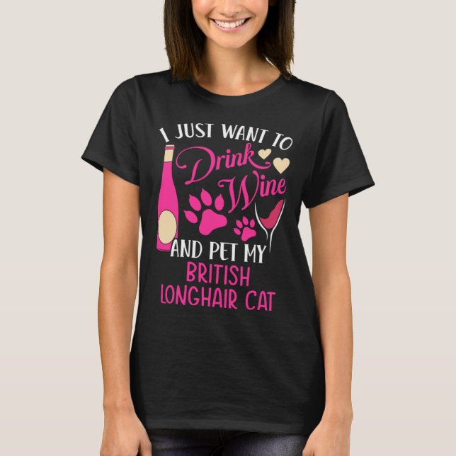 Drink Wine and Pet My British Longhair Cat Cat Mom T-Shirt (Vorderseite)