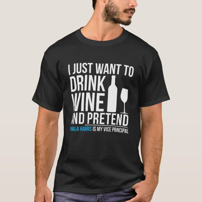 Drink Wine Vortäuschung Kamala Harris ist Vizepräs T-Shirt (Vorderseite)