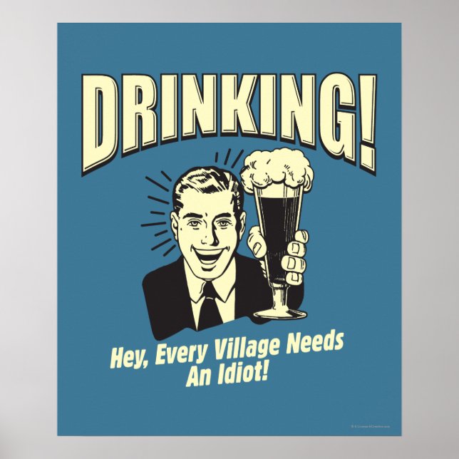 Drinking: Every Village Needs Idiot Poster (Vorne)