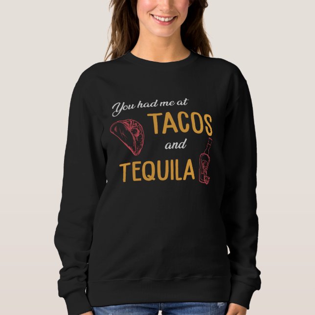 Drinking Taco  You Had Me At Tacos And Tequila Sweatshirt (Vorderseite)
