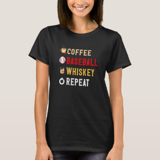 Drinks Lover Funny Coffee, Baseball, Whiskey Repea T-Shirt