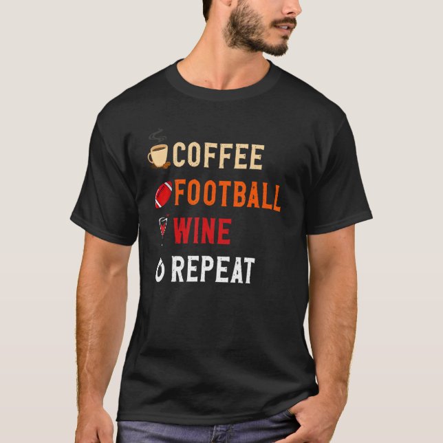 Drinks Lover Funny Coffee, Football , Wine Repeat  T-Shirt (Vorderseite)