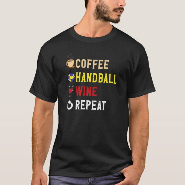 Drinks Lover Funny Coffee, Handball , Wine Repeat  T-Shirt (Vorderseite)